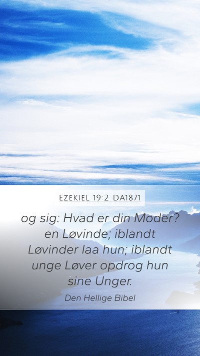 Ezekiel 19:2 DA1871 Bible Verse Image