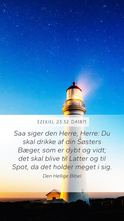 Ezekiel 23:32 DA1871 Mobile Phone Wallpaper - Saa siger den Herre, Herre: Du skal drikke af din - Mobile Bible Verse Wallpaper