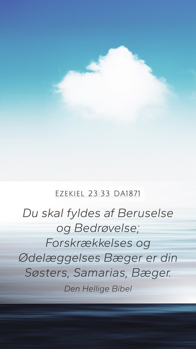 Ezekiel 23:33 DA1871 Mobile Phone Wallpaper - Du skal fyldes af Beruselse og Bedrøvelse; - Mobile Bible Verse Wallpaper