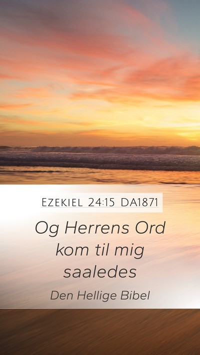 Ezekiel 24:15 DA1871 Mobile Phone Wallpaper - Og Herrens Ord kom til mig - Mobile Bible Verse Wallpaper