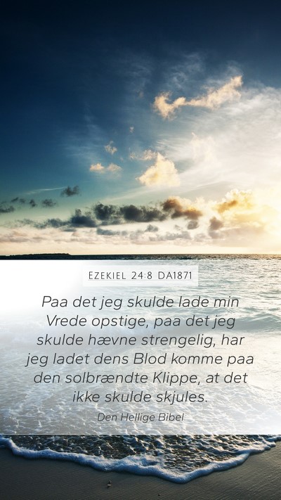 Ezekiel 24:8 DA1871 Mobile Phone Wallpaper - Paa det jeg skulde lade min Vrede opstige, paa - Mobile Bible Verse Wallpaper
