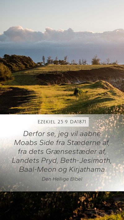 Ezekiel 25:9 DA1871 Mobile Phone Wallpaper - Derfor se, jeg vil aabne Moabs Side fra Stæderne - Mobile Bible Verse Wallpaper