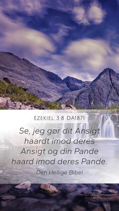 Ezekiel 3:8 DA1871 Mobile Phone Wallpaper - Se, jeg gør dit Ansigt haardt imod deres Ansigt - Mobile Bible Verse Wallpaper