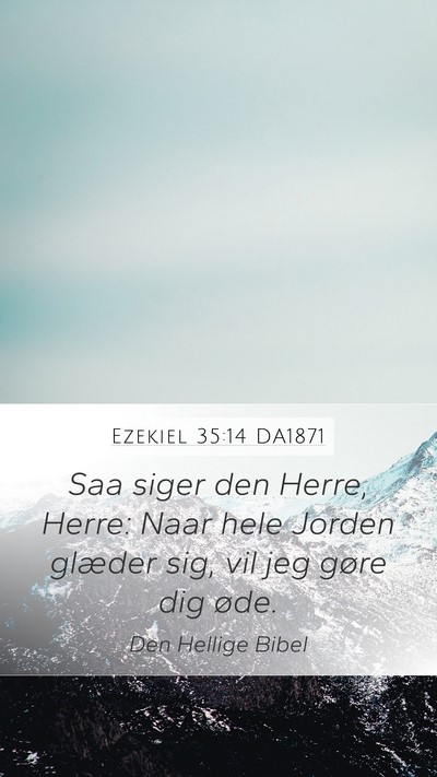 Ezekiel 35:14 DA1871 Mobile Phone Wallpaper - Saa siger den Herre, Herre: Naar hele Jorden - Mobile Bible Verse Wallpaper