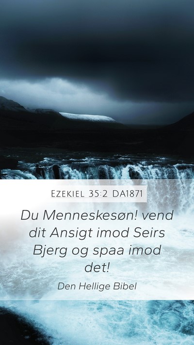 Ezekiel 35:2 DA1871 Mobile Phone Wallpaper - Du Menneskesøn! vend dit Ansigt imod Seirs Bjerg - Mobile Bible Verse Wallpaper