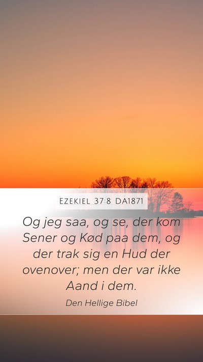 Ezekiel 37:8 DA1871 Mobile Phone Wallpaper - Og jeg saa, og se, der kom Sener og Kød paa dem, - Mobile Bible Verse Wallpaper