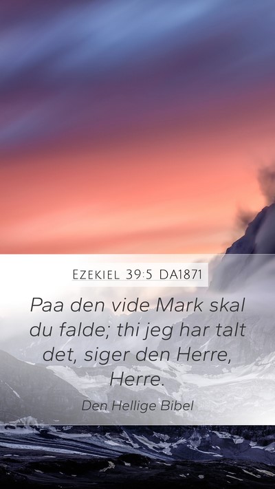 Ezekiel 39:5 DA1871 Mobile Phone Wallpaper - Paa den vide Mark skal du falde; thi jeg har talt - Mobile Bible Verse Wallpaper