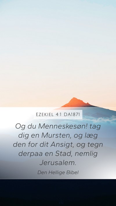 Ezekiel 4:1 DA1871 Mobile Phone Wallpaper - Og du Menneskesøn! tag dig en Mursten, og læg - Mobile Bible Verse Wallpaper
