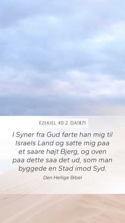 Ezekiel 40:2 DA1871 Bible Verse Image