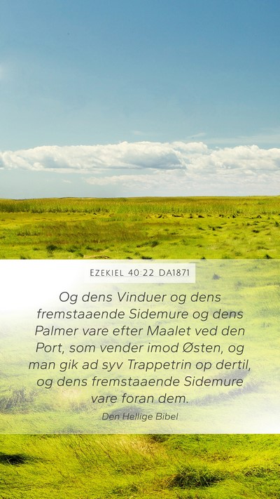 Ezekiel 40:22 DA1871 Mobile Phone Wallpaper - Og dens Vinduer og dens fremstaaende Sidemure og - Mobile Bible Verse Wallpaper
