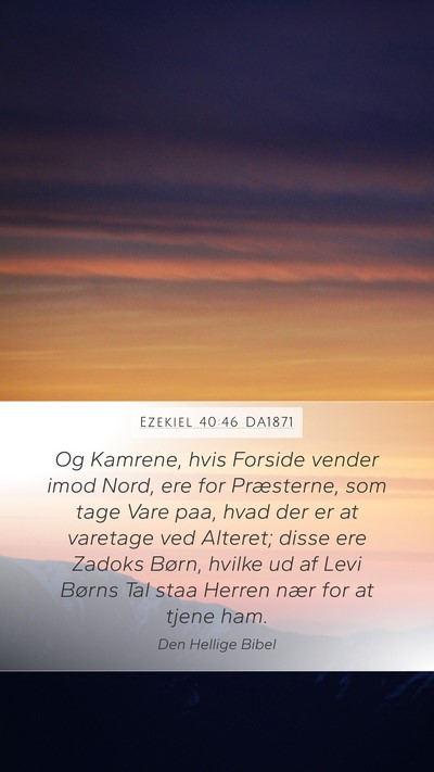 Ezekiel 40:46 DA1871 Mobile Phone Wallpaper - Og Kamrene, hvis Forside vender imod Nord, ere - Mobile Bible Verse Wallpaper