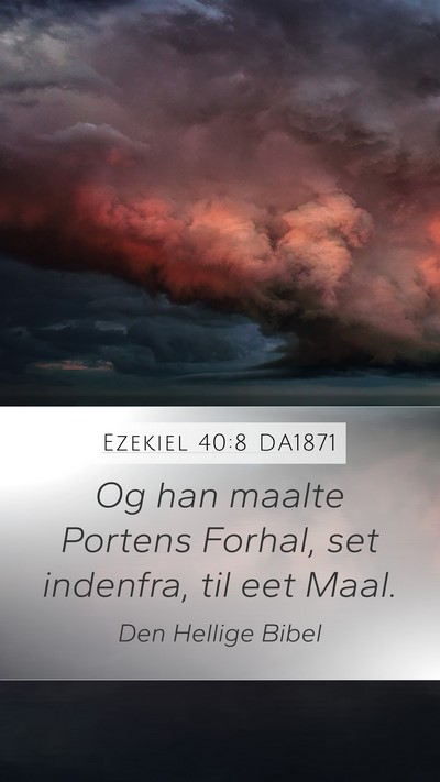 Ezekiel 40:8 DA1871 Mobile Phone Wallpaper - Og han maalte Portens Forhal, set indenfra, til - Mobile Bible Verse Wallpaper