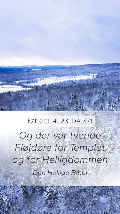 Ezekiel 41:23 DA1871 Mobile Phone Wallpaper - Og der var tvende Fløjdøre for Templet og for - Mobile Bible Verse Wallpaper
