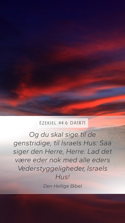 Ezekiel 44:6 DA1871 Mobile Phone Wallpaper - Og du skal sige til de genstridige, til Israels - Mobile Bible Verse Wallpaper