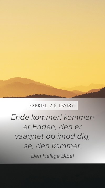 Ezekiel 7:6 DA1871 Mobile Phone Wallpaper - Ende kommer! kommen er Enden, den er vaagnet op - Mobile Bible Verse Wallpaper