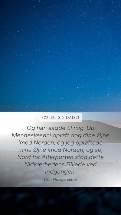Ezekiel 8:5 DA1871 Mobile Phone Wallpaper - Og han sagde til mig: Du Menneskesøn! opløft - Mobile Bible Verse Wallpaper