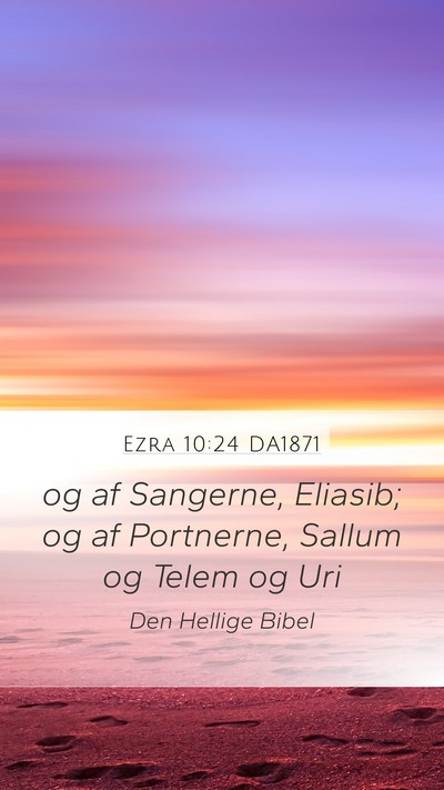 Ezra 10:24 DA1871 Mobile Phone Wallpaper - og af Sangerne, Eliasib; og af Portnerne, Sallum - Mobile Bible Verse Wallpaper
