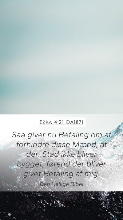 Ezra 4:21 DA1871 Mobile Phone Wallpaper - Saa giver nu Befaling om at forhindre disse - Mobile Bible Verse Wallpaper