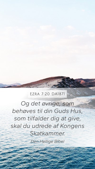 Ezra 7:20 DA1871 Mobile Phone Wallpaper - Og det øvrige, som behøves til din Guds Hus, - Mobile Bible Verse Wallpaper