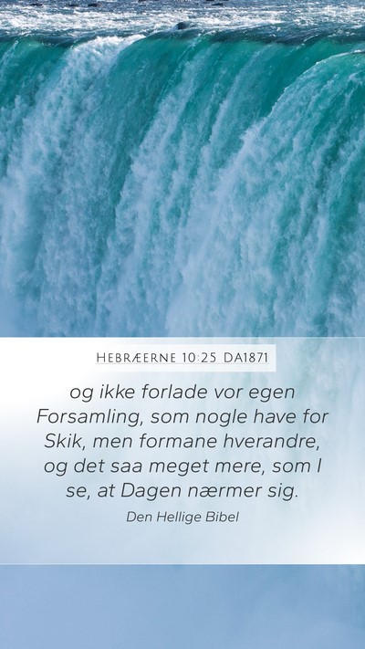 Hebræerne 10:25 DA1871 Mobile Phone Wallpaper - og ikke forlade vor egen Forsamling, som nogle - Mobile Bible Verse Wallpaper