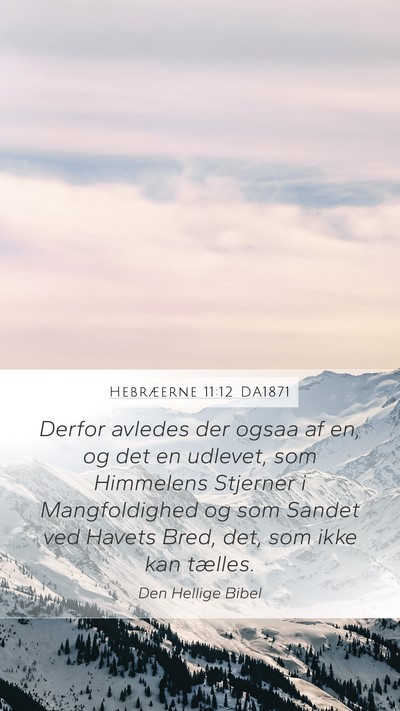 Hebræerne 11:12 DA1871 Mobile Phone Wallpaper - Derfor avledes der ogsaa af en, og det en - Mobile Bible Verse Wallpaper
