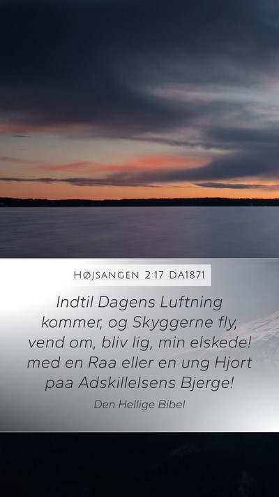 Højsangen 2:17 DA1871 Bible Verse Image