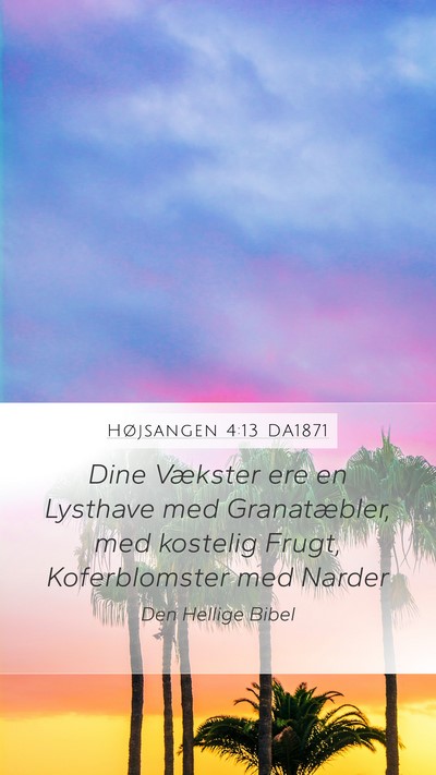 Højsangen 4:13 DA1871 Bible Verse Image