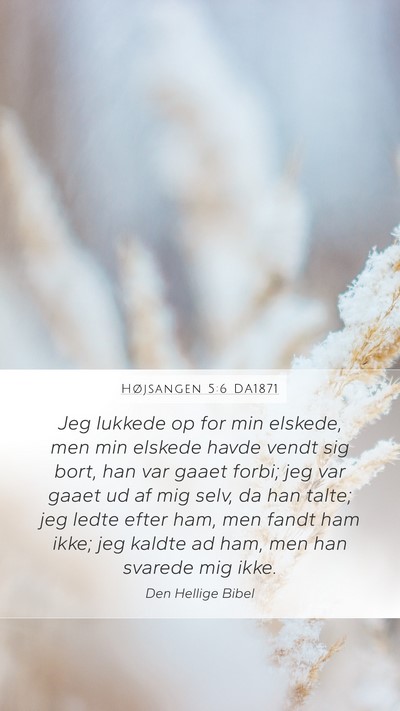 Højsangen 5:6 DA1871 Mobile Phone Wallpaper - Jeg lukkede op for min elskede, men min elskede - Mobile Bible Verse Wallpaper