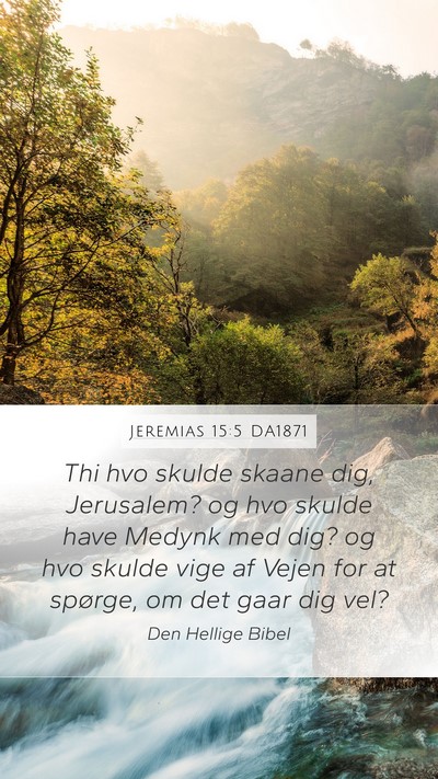 Jeremias 15:5 DA1871 Mobile Phone Wallpaper - Thi hvo skulde skaane dig, Jerusalem? og hvo - Mobile Bible Verse Wallpaper