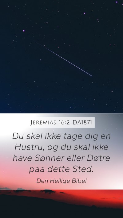 Jeremias 16:2 DA1871 Mobile Phone Wallpaper - Du skal ikke tage dig en Hustru, og du skal ikke - Mobile Bible Verse Wallpaper