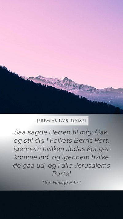 Jeremias 17:19 DA1871 Mobile Phone Wallpaper - Saa sagde Herren til mig: Gak, og stil dig i - Mobile Bible Verse Wallpaper