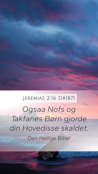 Jeremias 2:16 DA1871 Mobile Phone Wallpaper - Ogsaa Nofs og Takfanes Børn gjorde din Hovedisse - Mobile Bible Verse Wallpaper