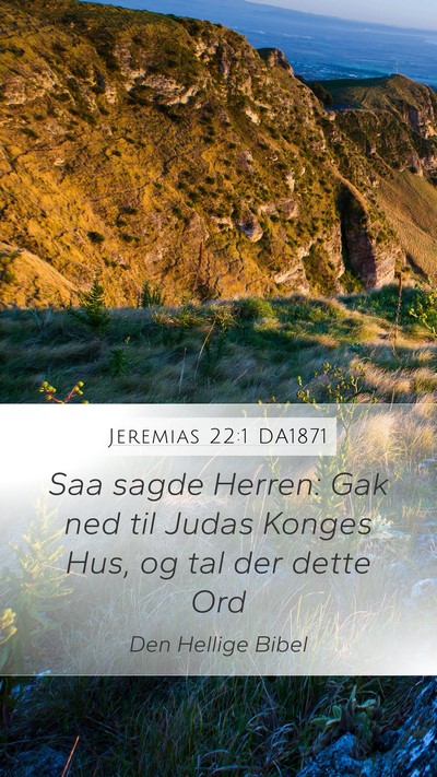 Jeremias 22:1 DA1871 Mobile Phone Wallpaper - Saa sagde Herren: Gak ned til Judas Konges Hus, - Mobile Bible Verse Wallpaper