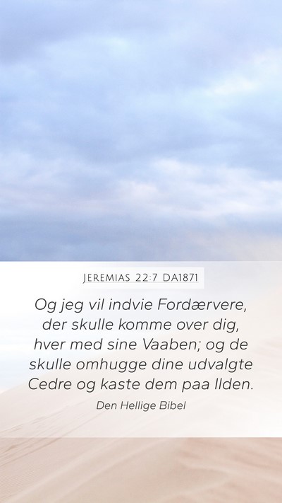 Jeremias 22:7 DA1871 Mobile Phone Wallpaper - Og jeg vil indvie Fordærvere, der skulle komme - Mobile Bible Verse Wallpaper