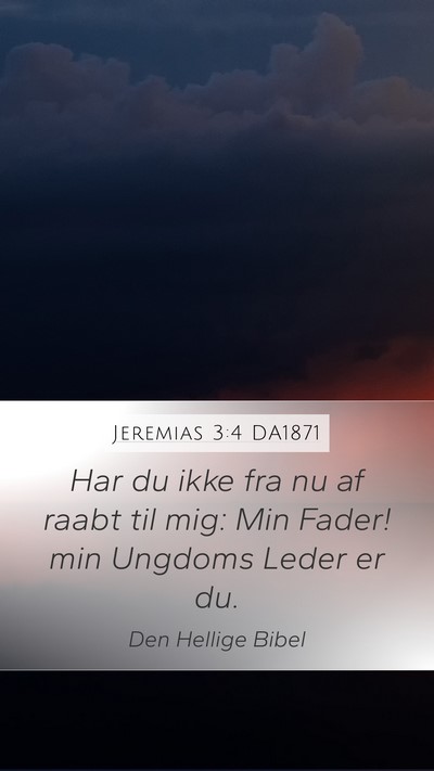 Jeremias 3:4 DA1871 Mobile Phone Wallpaper - Har du ikke fra nu af raabt til mig: Min Fader! - Mobile Bible Verse Wallpaper