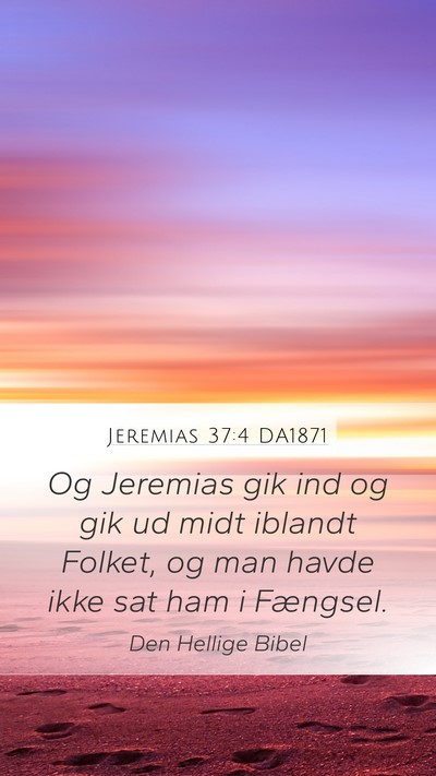 Jeremias 37:4 DA1871 Mobile Phone Wallpaper - Og Jeremias gik ind og gik ud midt iblandt - Mobile Bible Verse Wallpaper