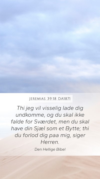 Jeremias 39:18 DA1871 Mobile Phone Wallpaper - Thi jeg vil visselig lade dig undkomme, og du - Mobile Bible Verse Wallpaper