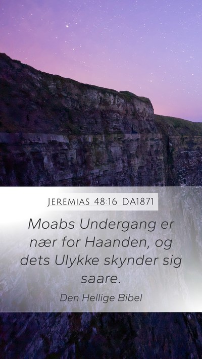 Jeremias 48:16 DA1871 Mobile Phone Wallpaper - Moabs Undergang er nær for Haanden, og dets - Mobile Bible Verse Wallpaper