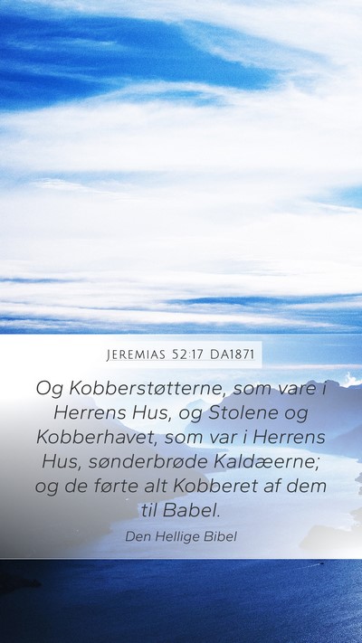 Jeremias 52:17 DA1871 Mobile Phone Wallpaper - Og Kobberstøtterne, som vare i Herrens Hus, og - Mobile Bible Verse Wallpaper