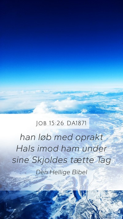 Job 15:26 DA1871 Mobile Phone Wallpaper - han løb med oprakt Hals imod ham under sine - Mobile Bible Verse Wallpaper