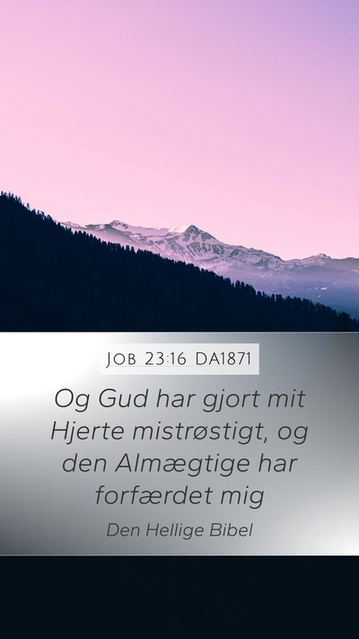 Job 23:16 DA1871 Bible Verse Image