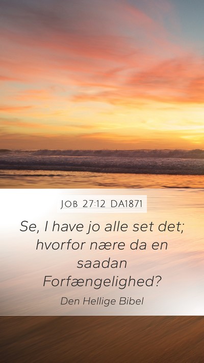 Job 27:12 DA1871 Mobile Phone Wallpaper - Se, I have jo alle set det; hvorfor nære da en - Mobile Bible Verse Wallpaper