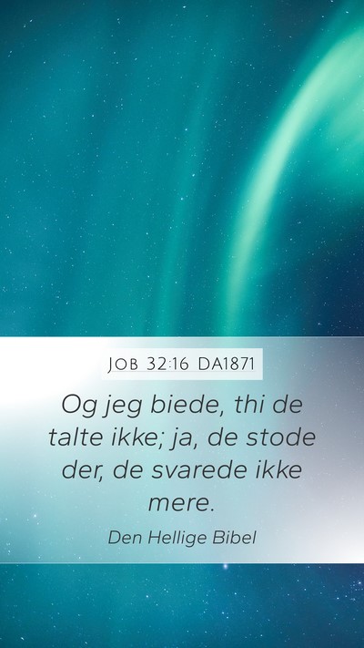 Job 32:16 DA1871 Mobile Phone Wallpaper - Og jeg biede, thi de talte ikke; ja, de stode - Mobile Bible Verse Wallpaper