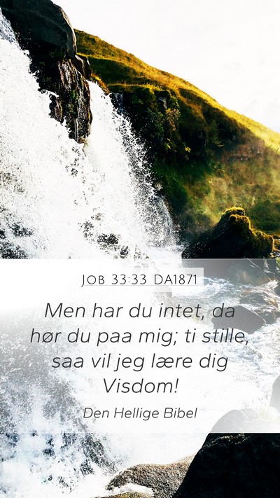 Job 33:33 DA1871 Mobile Phone Wallpaper - Men har du intet, da hør du paa mig; ti stille, - Mobile Bible Verse Wallpaper