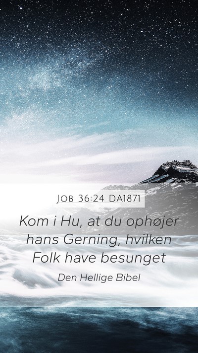 Job 36:24 DA1871 Mobile Phone Wallpaper - Kom i Hu, at du ophøjer hans Gerning, hvilken - Mobile Bible Verse Wallpaper