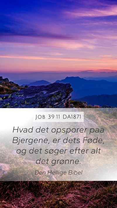 Job 39:11 DA1871 Mobile Phone Wallpaper - Hvad det opsporer paa Bjergene, er dets Føde, og - Mobile Bible Verse Wallpaper