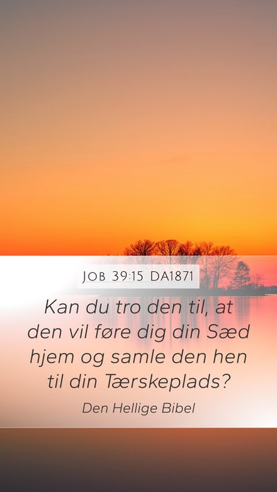 Job 39:15 DA1871 Mobile Phone Wallpaper - Kan du tro den til, at den vil føre dig din Sæd - Mobile Bible Verse Wallpaper