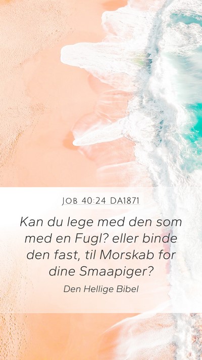 Job 40:24 DA1871 Mobile Phone Wallpaper - Kan du lege med den som med en Fugl? eller binde - Mobile Bible Verse Wallpaper