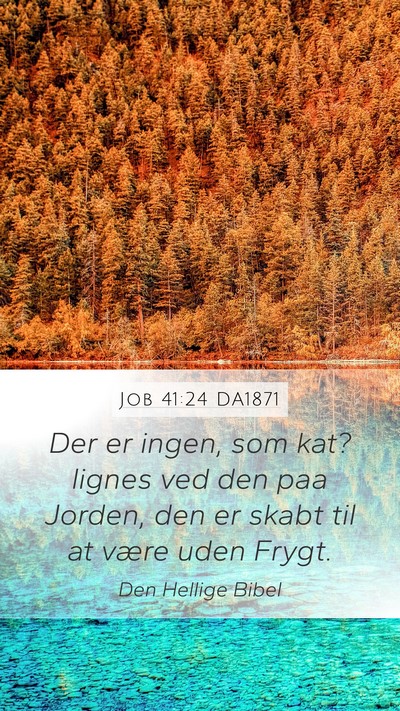 Job 41:24 DA1871 Mobile Phone Wallpaper - Der er ingen, som kat? lignes ved den paa Jorden, - Mobile Bible Verse Wallpaper