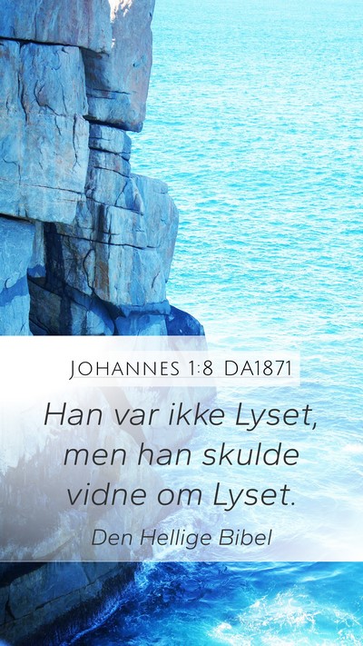 Johannes 1:8 DA1871 Mobile Phone Wallpaper - Han var ikke Lyset, men han skulde vidne om - Mobile Bible Verse Wallpaper